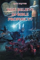 Why believe in Bible Prophecy?