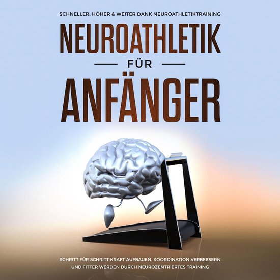 Neuroathletik für Anfänger: Schneller, Höher & Weiter dan ... - cover