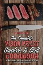 The Complete Wood Pellet Smoker and Grill Cookbook