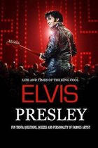 Life and Times of The King Cool Elvis Presley