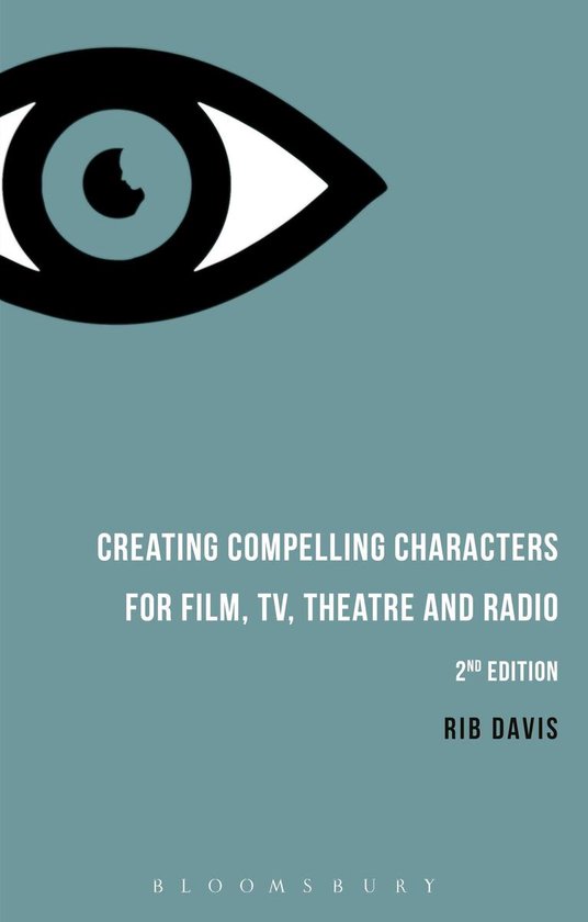 Creating Compelling Characters for Film, TV, Theatre and Rad ... - cover