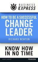 Business Express - Business Express: How to be a successful Change Leader