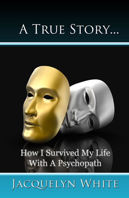 A True Story... How I Survived My Life with a Psychopath - cover