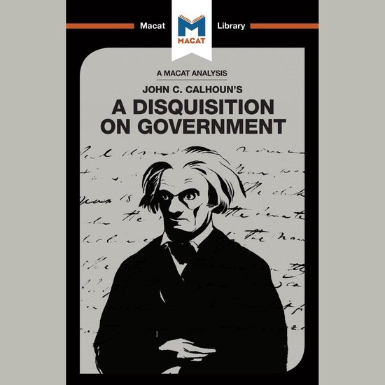 The Macat Analysis of John C Calhoun's A Disquisition on Gov ... - cover