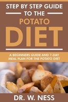 Step by Step Guide to the Potato Diet: Beginners Guide and 7-Day Meal Plan for the Potato Diet