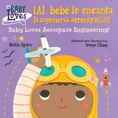 Baby Loves Science - ¡Al bebé le encanta la ingeniería aeroespacial! / Baby Loves Aerospace Engineeri ng!