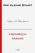 Heinrich Mann 4 - Die kleine Stadt