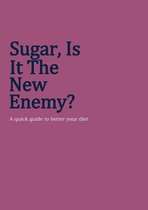 Sugar, Is It The New Enemy