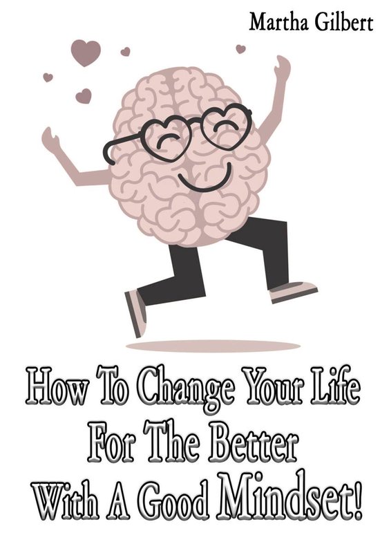 How To Change Your Life For The Better With A Good Mindset!