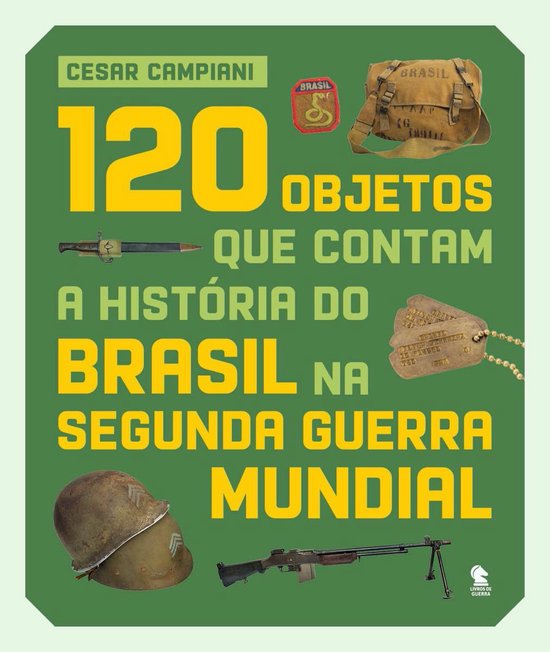 120 objetos que contam a história do Brasil na Segunda Guer ... - cover