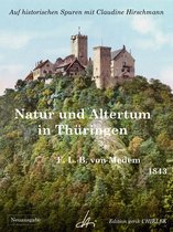Auf historischen Spuren 1 - Natur und Altertum in Thüringen - Reiseerinnerungen aus den Jahren 1836 - 1841 -1842