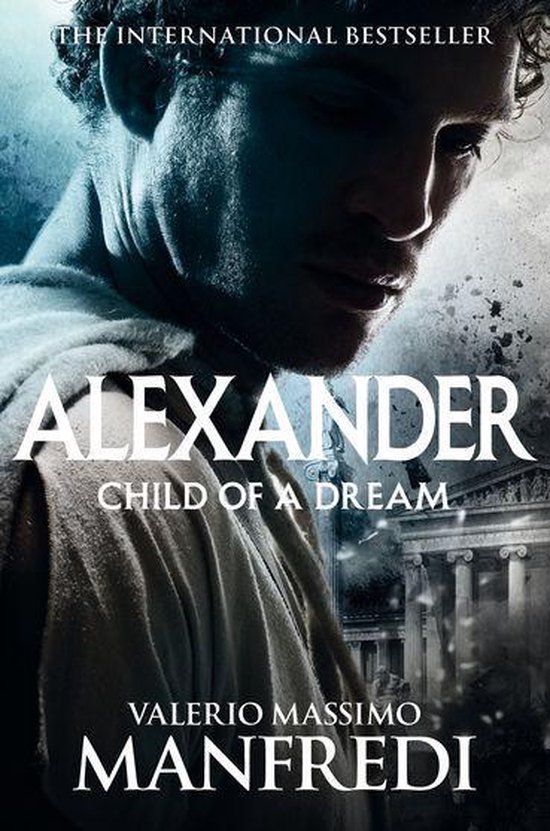 Boekomslag met de titel 'Alexander: Child of a Dream' en een portret van een man.
