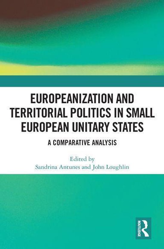 Europeanization and Territorial Politics in Small European Unitary States