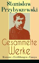 Gesammelte Werke: Romane + Erzählungen + Essays (Vollständige Ausgaben)