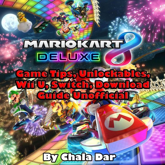 Mario Kart 8 Deluxe Game Tips Unlockables Wii U Switch Download Guide Unofficial 1441