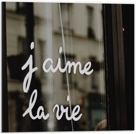 Dibond - ''J'aime la Vie'' op Raam - 50x50cm Foto op Aluminium (Wanddecoratie van metaal)