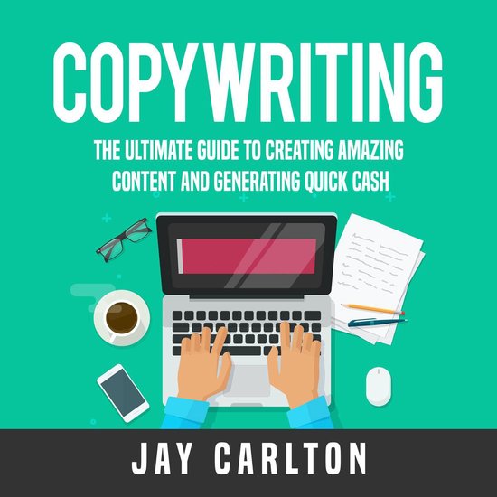 Copywriting: The Ultimate Guide to Creating Amazing Content and Generating Quick Cash