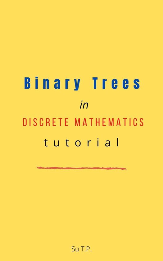 Binary Trees in Discrete Mathematics tutorial (ebook), Su Tp