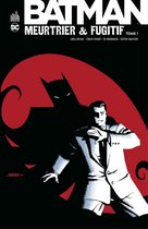 Batman - Meurtrier & fugitif 1 - Batman - Meurtrier & fugitif - Tome 1