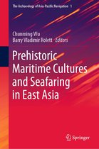 The Archaeology of Asia-Pacific Navigation 1 - Prehistoric Maritime Cultures and Seafaring in East Asia