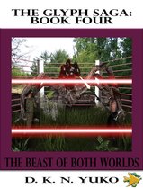 The Glyph Saga Book Four: Beast of Both Worlds