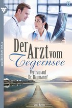 Der Arzt vom Tegernsee 22 - Vertrau auf Dr. Baumann!