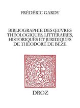 Travaux d'humanisme et Renaissance - Bibliographie des oeuvres théologiques, littéraires, historiques et juridiques de Théodore de Bèze