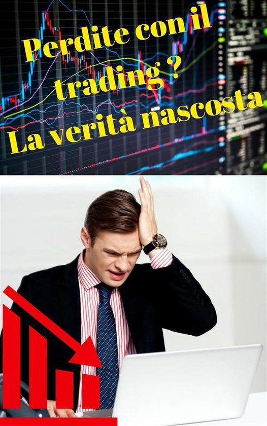 Perdite con il trading ? La verità nascosta - cover