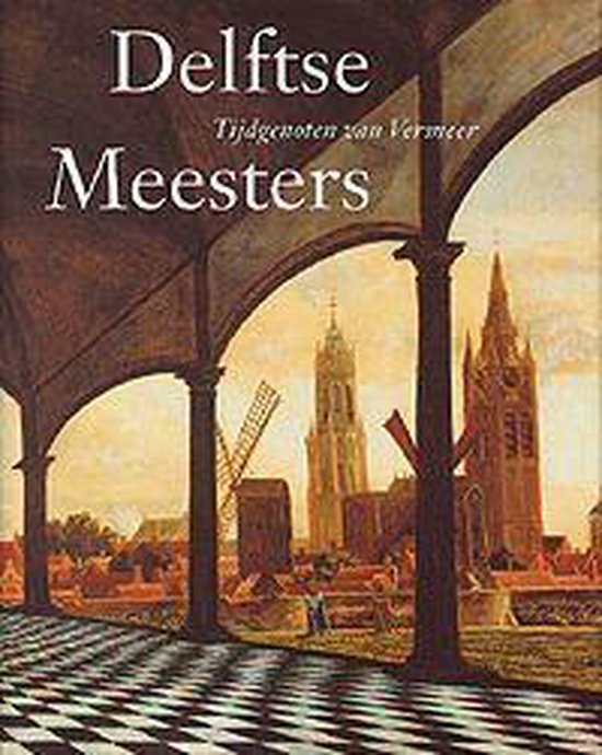 Delftse Meesters Tijdgenoten Van Vermeer