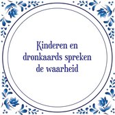 Tegel met spreuk |Spreuktegels | Wanddecoratie | Kinderen en dronkaards spreken de waarheid