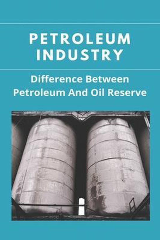 Petroleum Industry Difference Between Petroleum And Oil Reserve