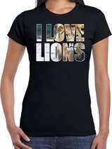 Tekst shirt I love lions met dieren foto van een leeuw zwart voor dames - cadeau t-shirt leeuwen liefhebber S