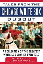 Tales from the Team - Tales from the Chicago White Sox Dugout