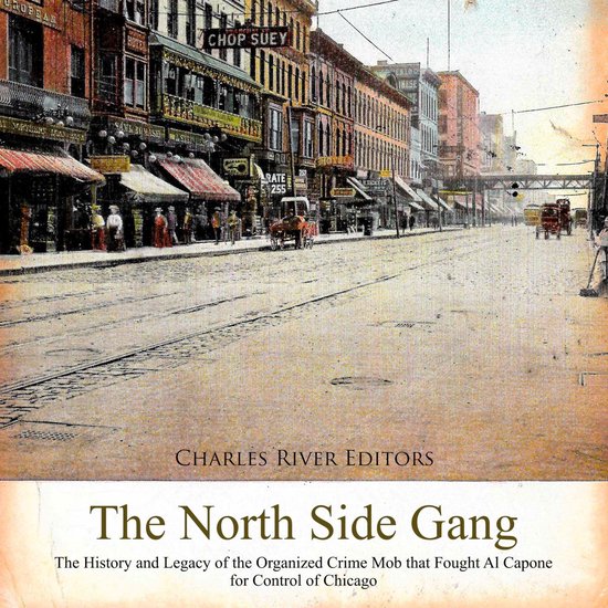 North Side Gang, The: The History and Legacy of the Organize ... - cover