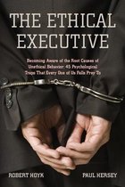 The Ethical Executive: Becoming Aware of the Root Causes of Unethical Behavior