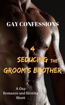 Gay Confessions 4: Seducing the Groom's Brother: A Gay Romance and Erotika Short