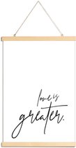 JUNIQE - Posterhanger Love is Greater -40x60 /Wit & Zwart