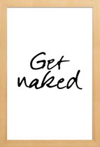 JUNIQE - Poster met houten lijst Get Naked -13x18 /Wit & Zwart