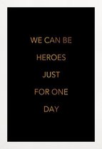 JUNIQE - Poster met houten lijst We Can Be Heroes gouden -20x30 /Goud