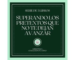 Superando los Pretextos que no te dejan Avanzar (Serie de 3 Libros)