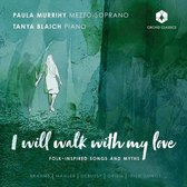 Paula Murrihy & Tanya Blaich - I Will Walk With My Love: Songs By Brahms, Mahler, Grieg (CD)