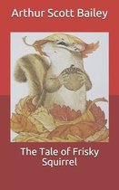 The Tale of Frisky Squirrel