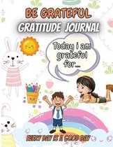 Be Grateful- Gratitude Journal