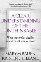 A Clear Understanding of the Unthinkable: What Those Who Died by Suicide Want You to Know
