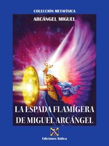 Metafísica - La Espada Flamígera de Miguel Arcángel