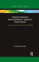 Routledge Focus on Mental Health- Transforming Performance Anxiety Treatment