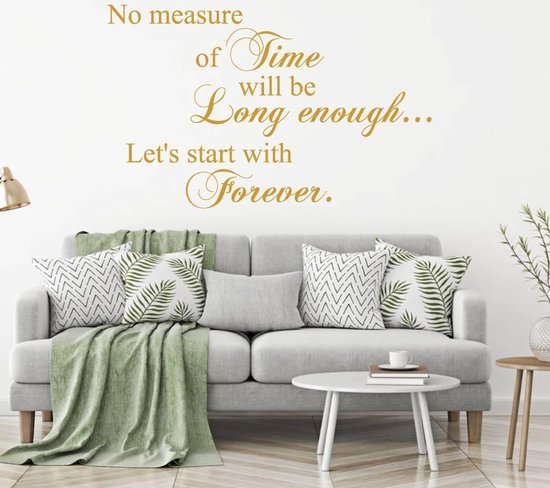 Muursticker No Measure Of Time Will Be Long Enough Let's Start Forever - Goud - 80 x 48 cm - taal - engelse teksten slaapkamer woonkamer alle