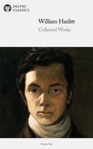 Delphi Series Six 11 - Collected Works of William Hazlitt (Delphi Classics)