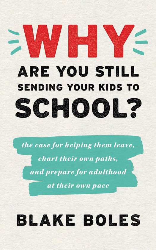 Why Are You Still Sending Your Kids to School? - cover