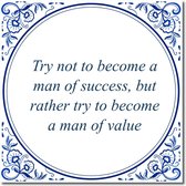 Tegeltje met standaard - Try not to become a man of success, but rather try to become a man of value